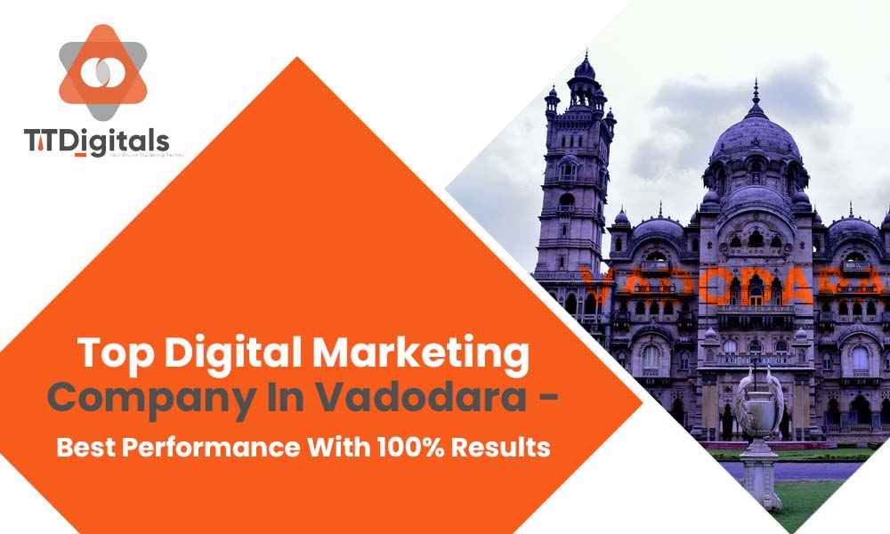 Top Digital Marketing Company In Vadodara - Best Performance With 100% Results